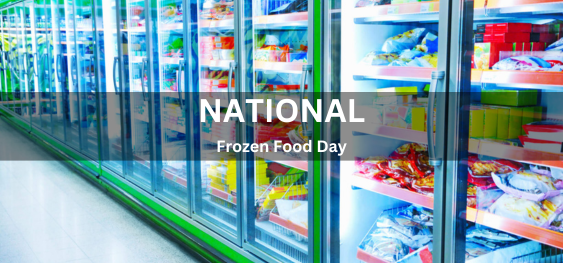 National Frozen Food Day  [राष्ट्रीय जमे हुए खाद्य दिवस]